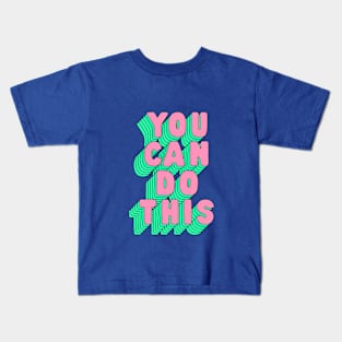 You Can Do This by The Motivated Type in Blue Pink and Green Kids T-Shirt